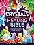 Crystals For Healing Bible:...