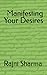 Manifesting Your Desires by Rajni Sharma