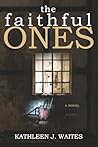 The Faithful Ones by Kathleen J. Waites