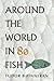 Around the World in 80 Fish by Tudor Finneran
