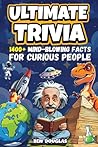 Ultimate Trivia: 1400+ Fascinating Facts About History, Science, Pop Culture, and Everything In Between!