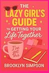 The Lazy Girl’s Guide to Getting Your Life Together: Glow-up goals, mental resets, and real-life routines for the girl who’s tired of pretending she’s fine. The Lazy Girl’s Guide to Getting Your Life Together: Glow-up goals, mental resets, and real-life routines for the girl who’s tired of pretending she’s fine.