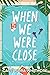 When We Were Close by Cassandra Whitmore When We Were Close by Cassandra Whitmore