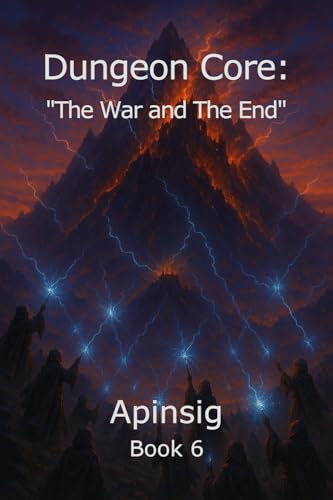 Dungeon Core: “The War and The End” (Book 6) (Life of a Dungeon Core)