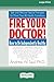 Fire Your Doctor; How to be...