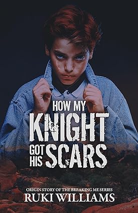How My Knight Got His Scars : Breaking Me Series .5 (Kindle Edition)