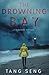 The Drowning Bay A Small Town Thriller of Justice and Revenge (Blackbird) by Seng Tang