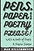 Pens, Paper and Poetry, Please! by Dan Kellermeyer