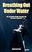 Breathing Out Under Water by Deb Butler Breathing Out Under Water by Deb Butler