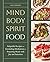 Mind, Body, Spirit, Food: A...
