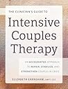 The Clinician's Guide to Intensive Couples Therapy: An Accelerated Approach to Repair, Stabilize, and Strengthen Couples in Crisis The Clinician's Guide to Intensive Couples Therapy: An Accelerated Approach to Repair, Stabilize, and Strengthen Couples in Crisis
