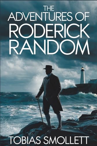 The Adventures of Roderick Random: Historical Fiction Full of Humor, Adventure, and Life at Sea