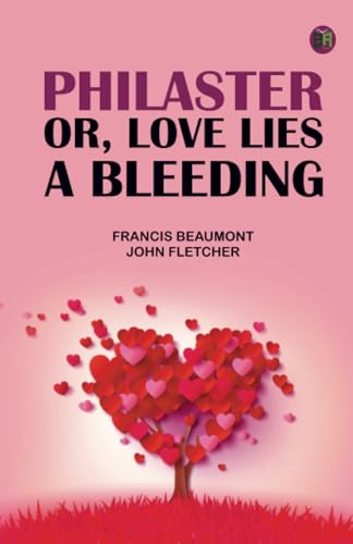 Philaster; Or Love Lies a Bleeding