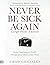Never Be Sick Again (Large Print Edition) by Chad Gonzales