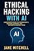 Ethical Hacking with AI by Jane Mithchell