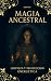 Mágia Ancestral: Limpieza y...