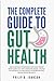 The Complete Guide to Gut Health by Philip D. Johnson