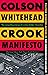 Crook Manifesto by Colson Whitehead Crook Manifesto by Colson Whitehead