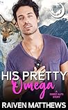 His Pretty Omega by Raiven Matthews