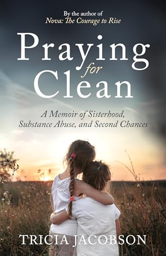Praying for Clean: A Memoir of Sisterhood, Substance Abuse, and Second Chances (Kindle Edition)