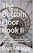 The Bottom Floor Book II: T...