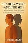 Shadow Work and the Self: A Practical Guide to Carl Jung’s Path to Healing, Growth, and Self-Discovery (Half Hour Help Psychology Series)