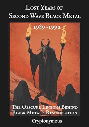 Lost Years of Second Wave Black Metal (1989-1992): The Obscure Legions Behind Black Metal’s Resurrection