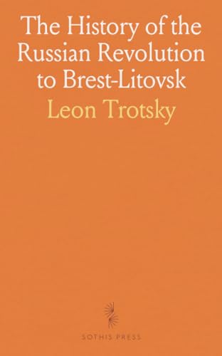 The History of the Russian Revolution to Brest-Litovsk