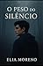 O Peso Do Silêncio : Silênc...