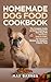 Homemade Dog Food Cookbook:...