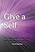 Give a Self: Why being self...