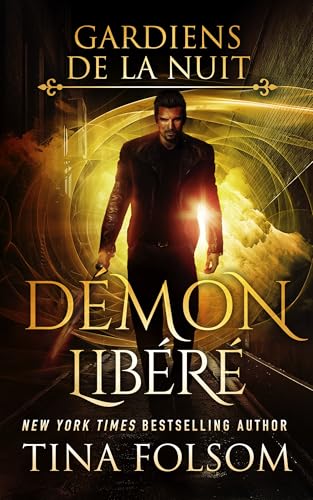 Démon Libéré: Une romance paranormale au rythme effréné et aux enjeux majeurs (Les Gardiens de la Nuit t. 7) (French Edition)