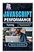 JavaScript Performance Tuning: Optimizing Your Code for Speed and Efficiency