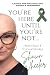 You're here until you're not... by Shawn Wheeler