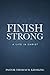 Finish Strong: A Life in Christ