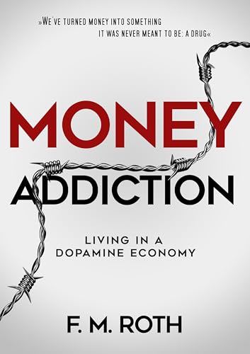 Money Addiction: Living in a Dopamine Economy (Kindle Edition)