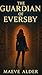 The Guardian of Eversby by Maeve Alder