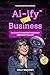 Ai-ify Your Business: Have More Fun And Make More Money Doing What You Love!