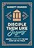 Disciple Them Like Jesus: Leading Your Kids the Way Christ Led the Twelve