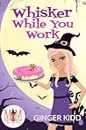 Whisker While You Work: Magic and Mayhem Universe Whisker While You Work: Magic and Mayhem Universe