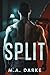 Split by M.A. Darke