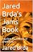 Jared Brda’s Jams Book: The...