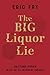 The BIG Liquor Lie: Getting...