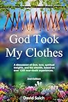 God Took My Clothes, 2nd Edition: A discussion of God, love, spiritual insights, and the afterlife, based on over 1200 near-death experiences.