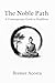The Noble Path: A Contemporary Guide to Buddhism