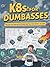 K8s for Dumbasses: Because ...