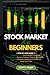 Stock Market for Beginners: A Step-by-Step Guide to Understanding Stock Market Investing, Maximizing Returns Through Trading Strategies, Building a Strong Investment Portfolio for Long-Term Gain