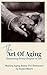 The Art Of Aging: Embracing...