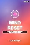 Mind Reset – 7 Days to Rewire Your Mind and Change Your Life: A Simple Day-by-Day Guide to Build Discipline, Confidence, and Clarity (Mind Reset Series Book 1) Mind Reset – 7 Days to Rewire Your Mind and Change Your Life: A Simple Day-by-Day Guide to Build Discipline, Confidence, and Clarity (Mind Reset Series Book 1)