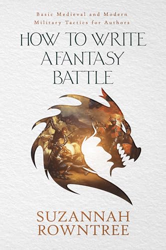 How to Write a Fantasy Battle: Basic Medieval and Modern Military Tactics for Authors (Kindle Edition)